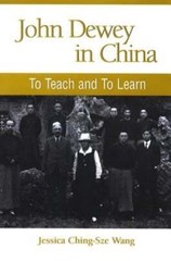 John Dewey in China: To Teach and to Learn by Jessica Ching Wang: Used