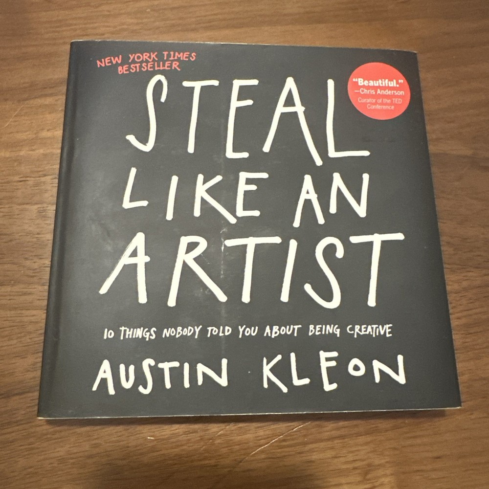 Steal Like an Artist : 10 Things Nobody Told You about Being Crea