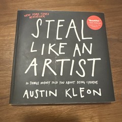 Steal Like an Artist : 10 Things Nobody Told You about Being Crea