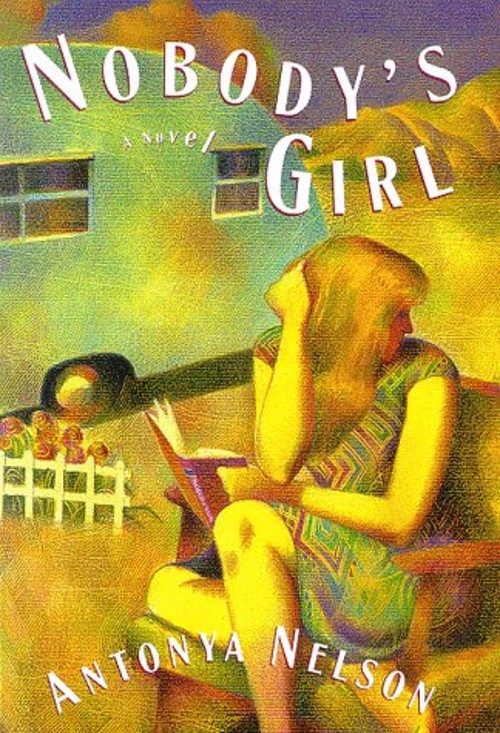 Nobody’s Girl : A Novel Hardcover Antonya Nelson