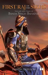 First Raj of the Sikhs: The Life and Times of Banda Singh Bahadur Paperback –
