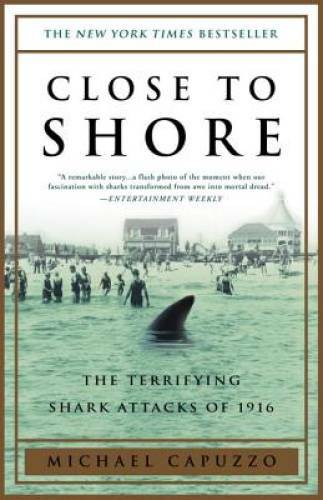 Close to Shore: The Terrifying Shark Attacks of 1916 – Paperback – GOOD