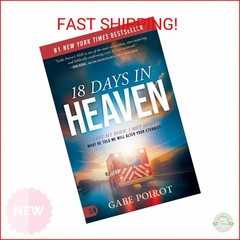 18 Days in Heaven: I Left My Body. I Met Jesus. What He Told Me Will Alter Your