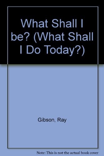 What Shall I Be? (What Shall I Do Today?) By Ray Gibson
