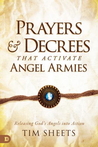 Prayers and Decrees That Activate Angel Armies : Releasing God’s Angels into…