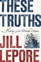 These Truths: A History of the United States, Lepore, Jill, Excellent Book
