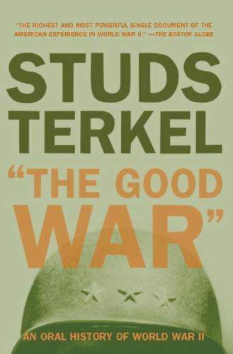 The Good War: An Oral History of World War II by Terkel, Studs