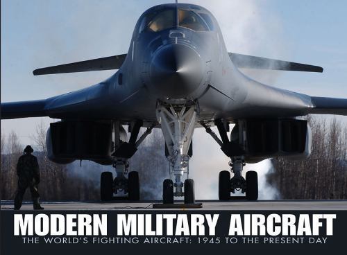 Modern Military Aircraft: The World’s Fighting Aircraft: 1945 to Present Day