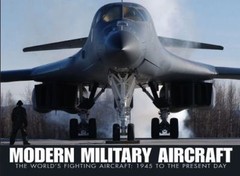 Modern Military Aircraft: The World’s Fighting Aircraft: 1945 to Present Day