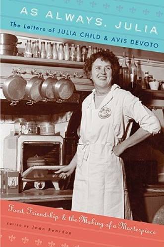 As Always, Julia: The Letters of Julia Child and Avis DeVoto – Hardcover – GOOD