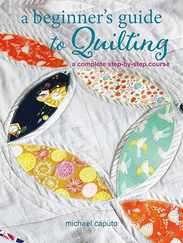 A Beginner’s Guide to Quilting: A complete step-by-step course