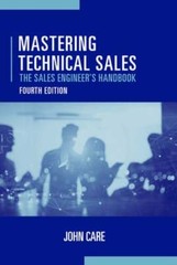 Mastering Technical Sales: The Sales Engineer’s Handbook, Fourth Edition by Care