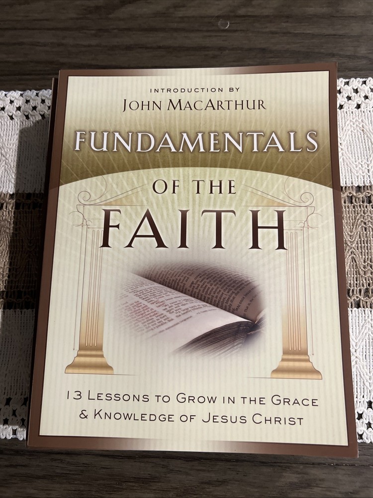 Fundamentals of the Faith : 13 Lessons to Grow in the Grace and Knowledge