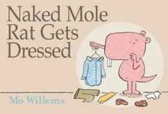 Naked Mole Rat Gets Dressed – Hardcover By Willems, Mo – GOOD