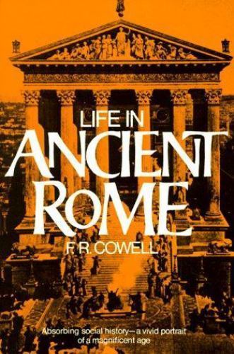 Life in Ancient Rome: Absorbing Social History–A Vivid Portrait of a Magnificen