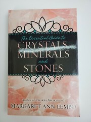 The Essential Guide to Crystals, Minerals and Stones by Margaret Ann Lembo