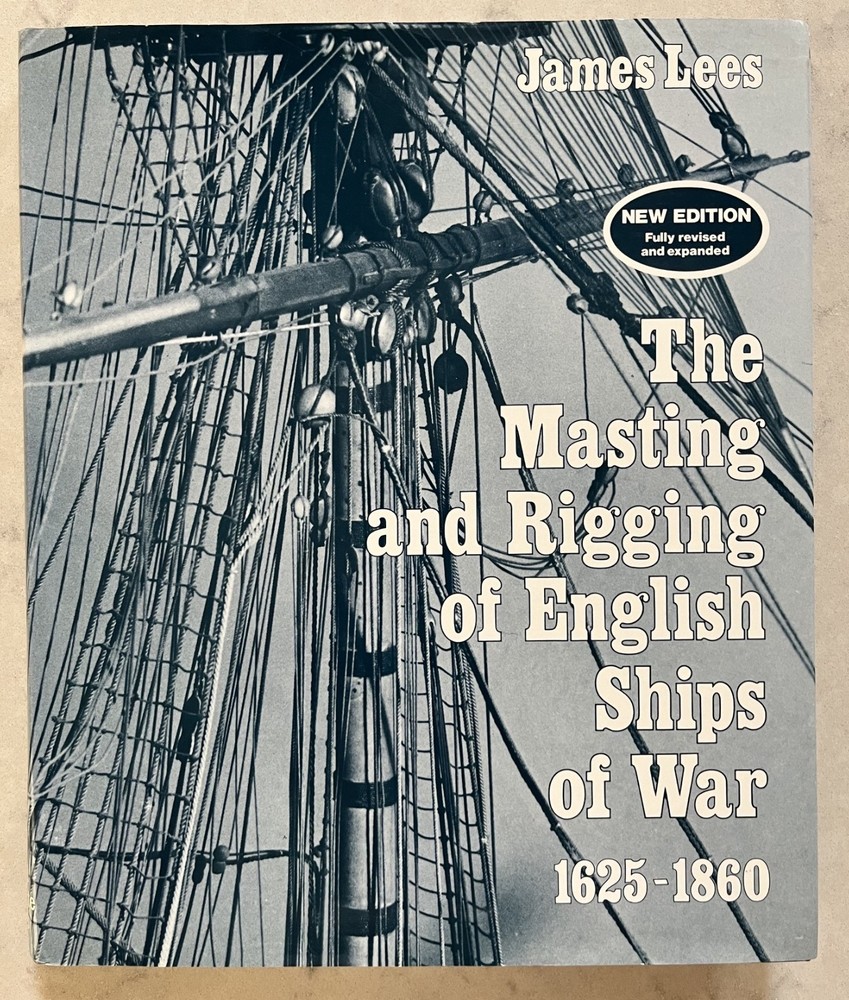 The Masting and Rigging of English Ships of War 1625-1860 – James Lees