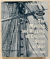 The Masting and Rigging of English Ships of War 1625-1860 – James Lees