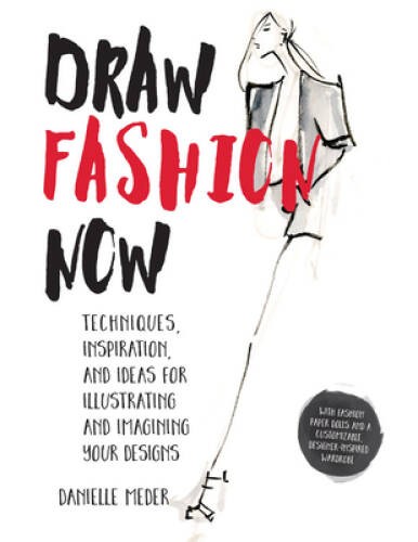 Draw Fashion Now: Techniques, Inspiration, and Ideas for Illustrating and – GOOD