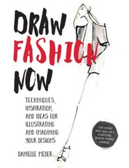 Draw Fashion Now: Techniques, Inspiration, and Ideas for Illustrating and – GOOD