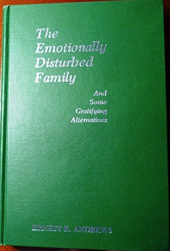 THE EMOTIONALLY DISTURBED FAMILY (AND SOME GRATIFYING By Ernest E. Andrews