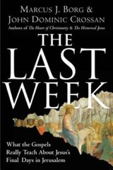 The Last Week: What the Gospels Really Teach About Jesus’s Final Days in – GOOD