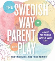 The Swedish Way to Parent and Play: Advice for Raising Gender-Equal Kids, Tomici