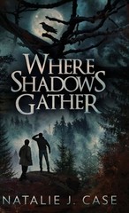 Where Shadows Gather by Natalie J. Case Hardcover Book