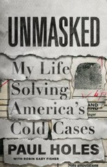 Unmasked: My Life Solving America’s Cold Case- 1250622794, hardcover, Paul Holes