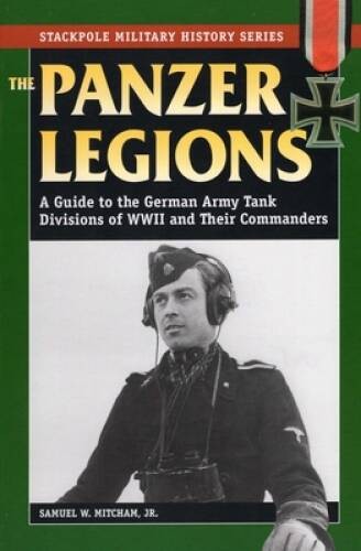 Panzer Legions: A Guide to the German Army Tank Divisions of World War II – GOOD