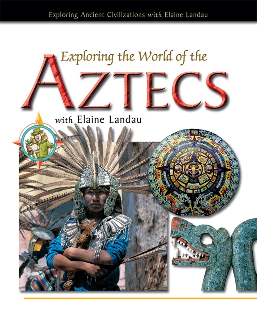 Exploring The World Of The Aztecs With Elaine Landau (Exploring Ancient Civi…