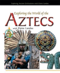 Exploring The World Of The Aztecs With Elaine Landau (Exploring Ancient Civi…