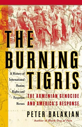 The Burning Tigris: The Armenian Genocide and America’s Response by Balakian, P