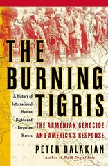 The Burning Tigris: The Armenian Genocide and America’s Response by Balakian, P