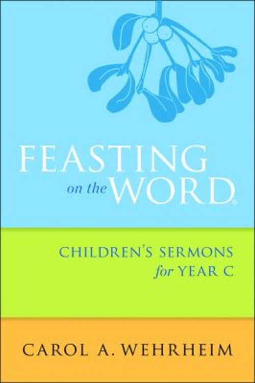 Feasting on the Word Children’s Sermons for Year C Paperback Caro
