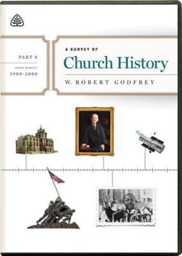 A Survey of Church History, Part 6 A. D. 1900-2000 W. Robert Godfrey DVDs
