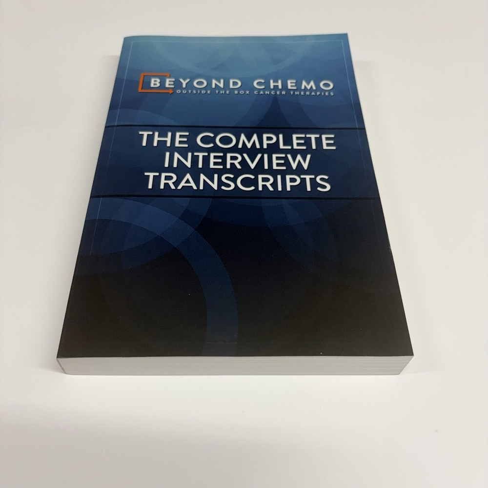 Beyond Chemo: Outside the Box Cancer Therapies – Complete Interview Transcripts