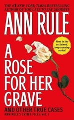 A Rose For Her Grave & Other True Cases (Ann Rule’s Crime Files) – ACCEPTABLE