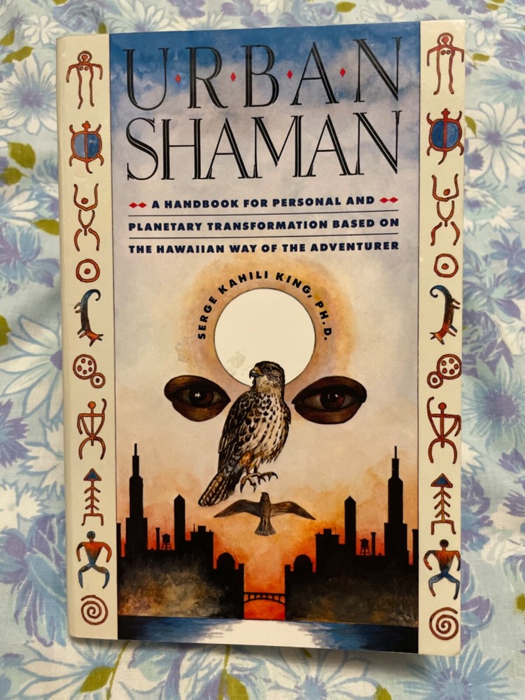 BOOK Urban Shaman SERGE KAHILI KING PH D Handbook Transformation Hawiian Way pb
