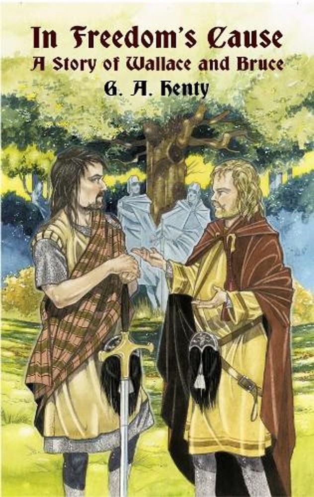 In Freedom’s Cause: A Story of Wallace and Bruce by G.A. Henty (English) Paperba