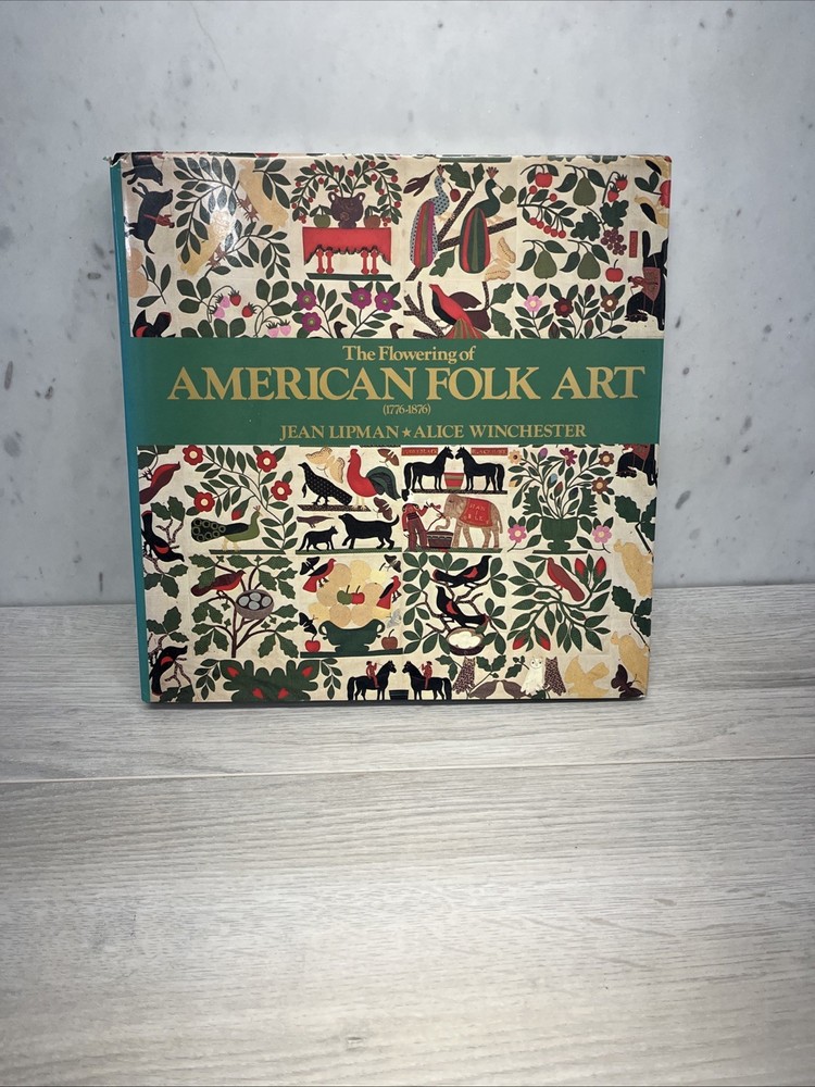 1987 THE FLOWERING OF AMERICAN FOLK ART 1776-1876 JEAN LIPMAN ALICE WINCHESTER
