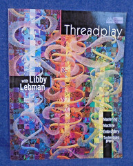 Threadplay by Libby Lehman Mastering Machine Embroidery Techniques 1997 96 pages