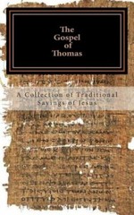 The Gospel Of Thomas: A Collection Of Traditional Sayings Of Jesus