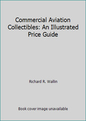 Commercial Aviation Collectibles: An Illustrated Price Guide