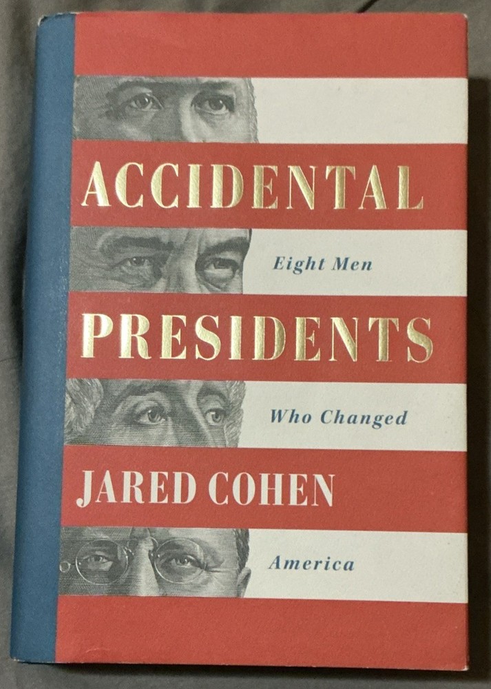 Accidental Presidents : Eight Men Who Changed America by Jared Cohen