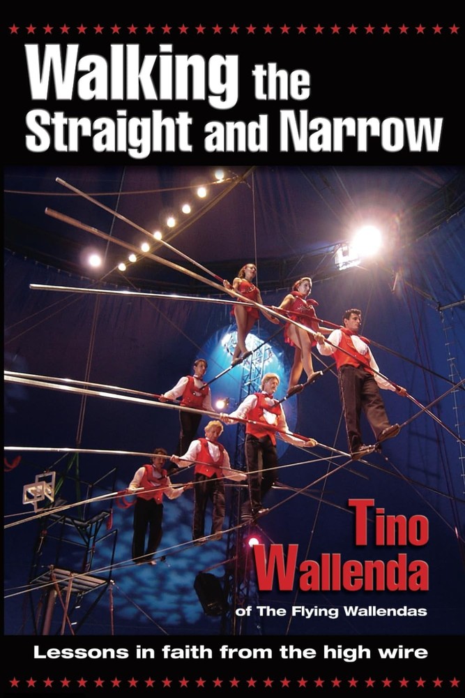Walking the Straight and Narrow: Lessons in Faith from the High Wire – Tino Wall