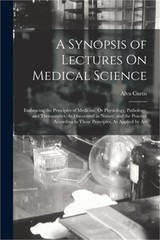 A Synopsis of Lectures On Medical Science: Embracing the Principles of Medicine,