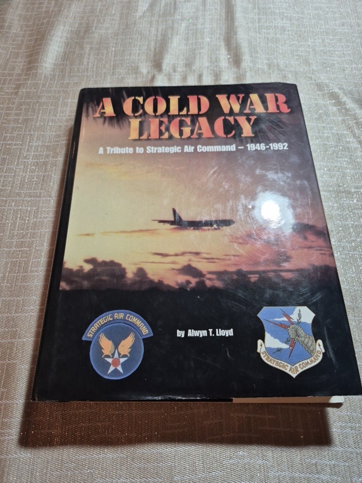 A Cold War Legacy : A Tribute to the Strategic Air Command, 1946-1992 Lloyd