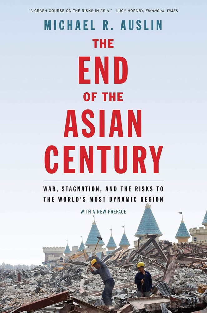 The End of the Asian Century: War, Stagnation, and the Risks to the World’s …
