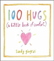 100 Hugs: A Little Book of Comfort HARDCOVER 2013 by Sandy Gingras